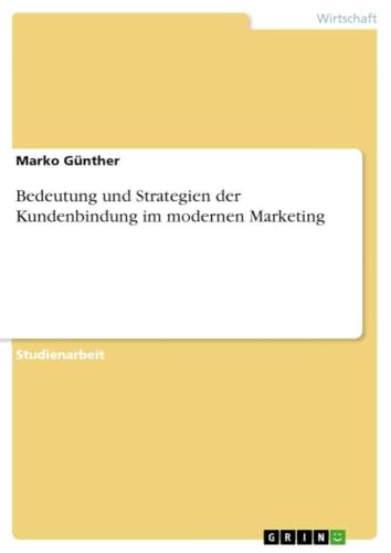 Bedeutung und Strategien der Kundenbindung im modernen Marketing (German Edition)