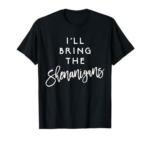 I'll Bring The Shenanigans Shirt Funny Drinking Party Group T-Shirt