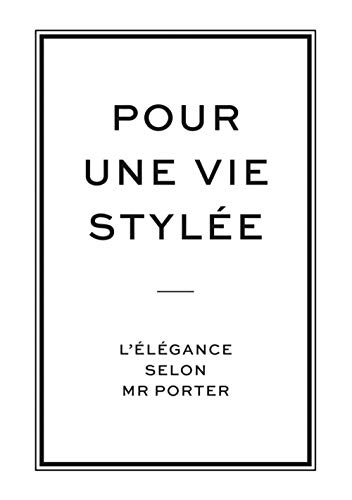 Télécharger Pour une vie stylée, L'élégance selon Mr Porter Francais PDF