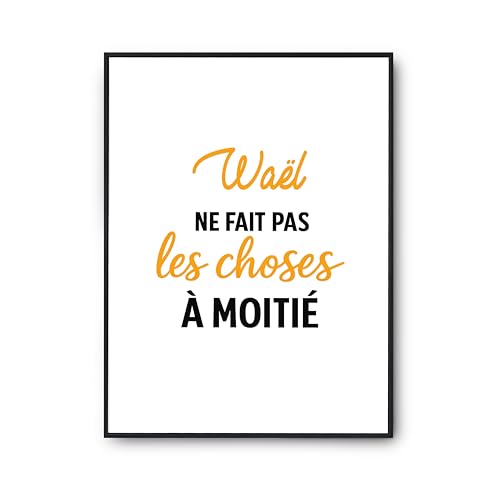 Affiche Wael ne fait pas les choses à moitié poster humour citation cadeau anniversaire