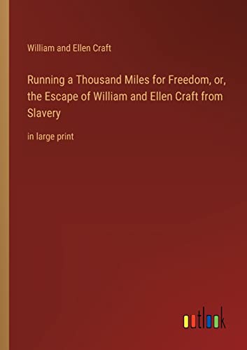 Running a Thousand Miles for Freedom, or, the Escape of William and Ellen Craft from Slavery: in large print