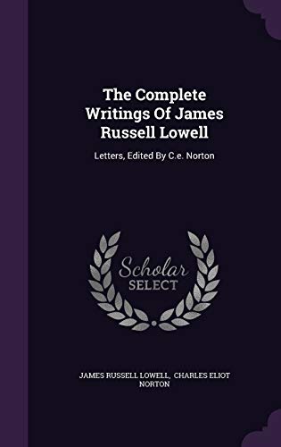 The Complete Writings Of James Russell Lowell: ... 1343329973 Book Cover