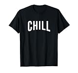 Chill T Shirt for Ballers, Hustlers & Movie Fanatic gifts T-Shirt