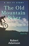  The Old Mountain Biker: A Sci-Fi Story: 1