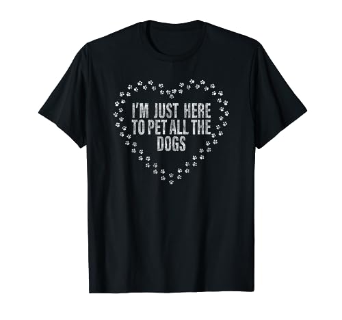 Image of I'm Just Here To Pet All The Dogs Funny Dog T-Shirt