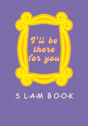 I'll be there for you SLAM BOOK: A friendship journal for treasuring wonderful memories with question prompts | FRIENDS inspired book cover