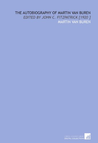 The Autobiography of Martin Van Buren: Edited b... 1112457526 Book Cover