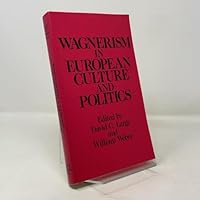 Wagnerism in European Culture and Politics 0801492831 Book Cover