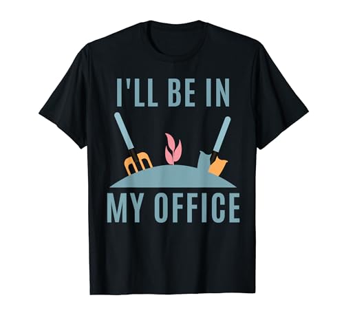 Jardinería divertida con texto en inglés "I'll Be In My Office Gard Camiseta
