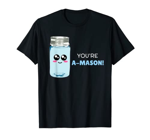 You're A Mason   Linda camiseta Mason Jar Pun Camiseta
