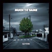 Much The Same Survive