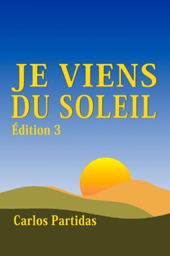 JE VIENS DU SOLEIL: LA MASSE MAGNÉTIQUE DE L'ESPRIT PEUT VIVRE N'IMPORTE OÙ DANS L'UNIVERS (French Edition)