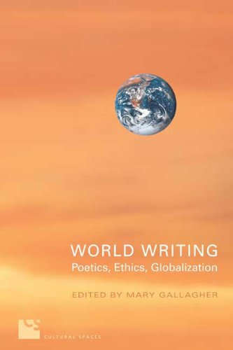 World Writing: Poetics, Ethics, Globalization (Cultural Spaces)