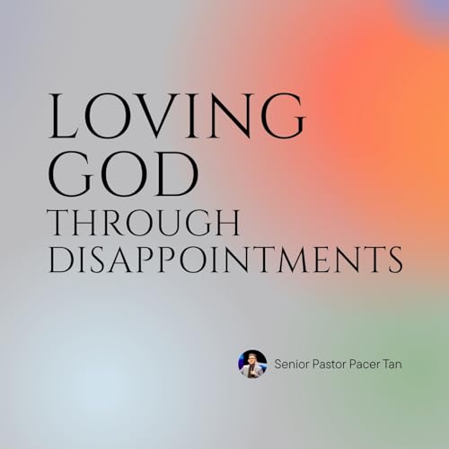Loving God Through Disappointments