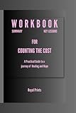 WORKBOOK FOR COUNTING THE COST BY JILL DUGGAR DILLARD: A Practical Guide to a Journey of Healing and Hope