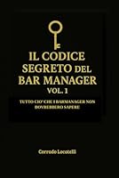 il Codice Segreto del BarManager: tutto ciò che i barmanager NON dovrebbero sapere (Italian Edition) B0F4WQD97Q Book Cover