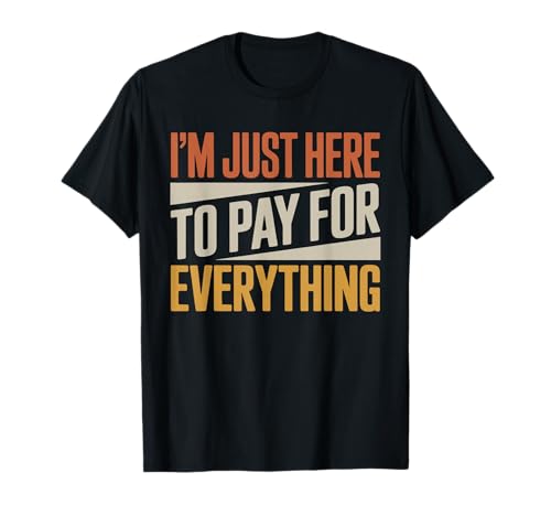 I'm Just Here to Pay for Everything Funny Quote. Retro Vinta T-Shirt