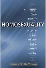 [( Homosexuality: Contemporary Claims Examined in Light of the Bible and Other Ancient Literature and Law )] [by: James B DeYoung] [May-2013]