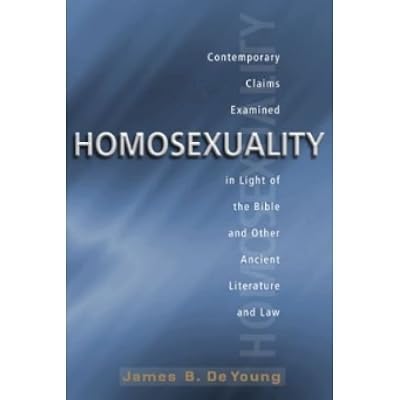 [( Homosexuality: Contemporary Claims Examined in Light of the Bible and Other Ancient Literature and Law )] [by: James B DeYoung] [May-2013]