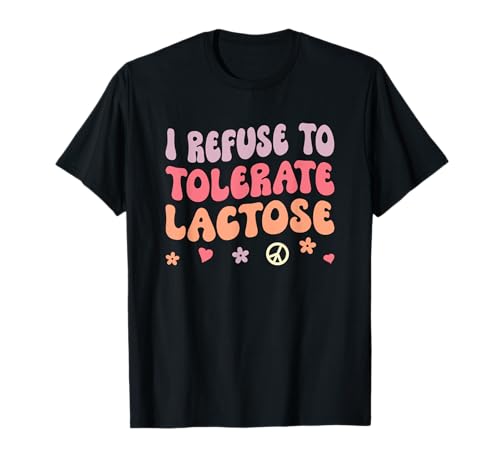 I Refuse to Tolerate Lactose Camiseta