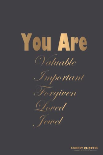 You Are Valuable You Are Important You Are Forgiven You Are Loved You Are Jewel: funny Dairy Notebook For Women, school, work and office journal notebook for women's. 120 lined pages 6 x 9 inches.