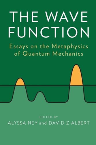  The Wave Function: Essays On The Metaphysics Of Quantum Mechanics
