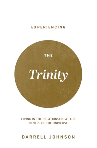 Experiencing the Trinity: Living in the Relationship at the Centr...