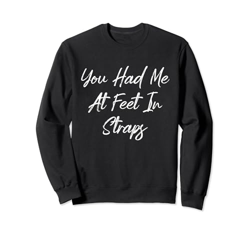 You Had Me At Feet In Straps Mujer Divertido Pilates Instructor Sudadera