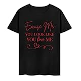 Excuse Me You Look Like You Love Me T Shirts Funny Shirts Fashion Tshirt Short Sleeve Tee Tops XL