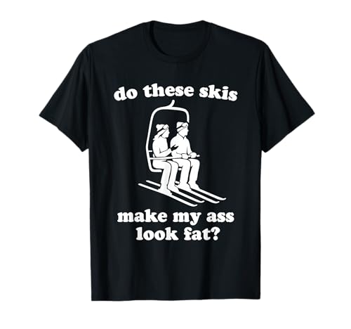 do These skis Make My Ass Look Fat T-Shirt