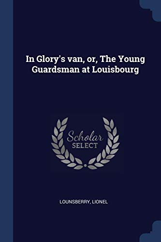 In Glory's van, or, The Young Guardsman at Louisbourg