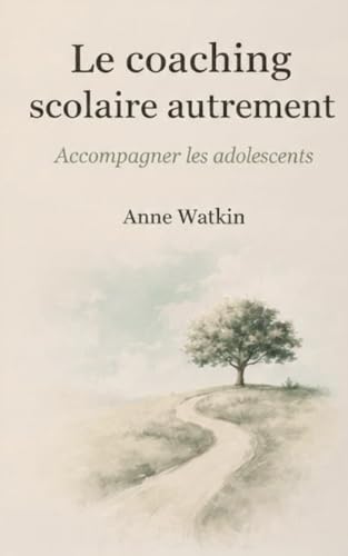 Le coaching scolaire autrement: Accompagner les adolescents (French Edition)