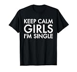 Keep Calm Girls I'm Single T-shirt T-Shirt
