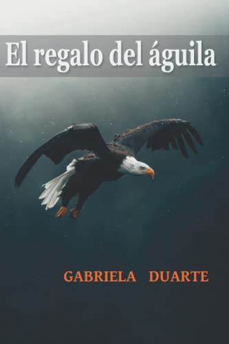El regalo del Ã¡guila (Spanish Edition)