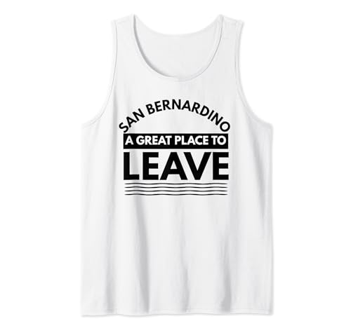 Funny San Bernardino est un endroit idéal pour partir, Sarcastic Cali Débardeur