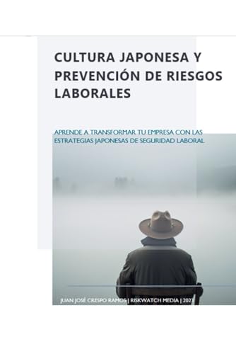Cultura Japonesa y Prevención de Riesgos Laborales: Aprende a Transformar tu Empresa con las Estrategias Japonesas de Seguridad Laboral (Serie Japonesa de Seguridad Laboral)