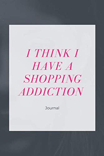 I Think I Have A shopping Addiction Journal: Buy Less Clothes & Save The World | The Accountability Tracker Is Fast Fast Fashion's Worse Nightmare | ... Much Less Or Find A More Sustainable Solution