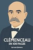  Georges Clémenceau : ses plus grands exploits en 100 pages: Le Tigre républicain qui fit du courage une politique et de la parole un combat.