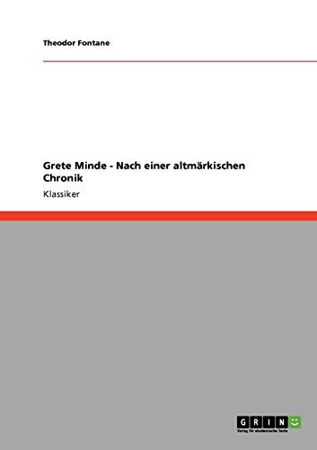 Grete Minde - Nach einer altmärkischen Chronik Grete Minde - Nach einer altmärkischen Chronik