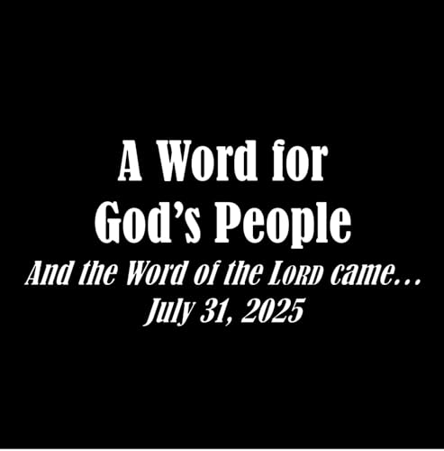 S14 E33 And the Word of the Lord Came Series - Discussion 33: A Word for God's People (July 31, 2025)
