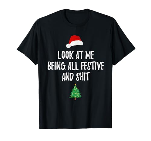 Look at Me Being All Festive and Shits Funny Christmas T-Shirt