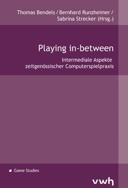 Playing in-between: Intermediale Aspekte zeitgenössischer Computerspielpraxis