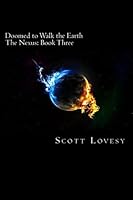 Doomed to Walk the Earth: The Nexus: Book Three 1500886971 Book Cover