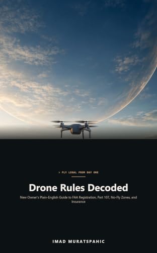 Drone Rules Decoded: New Owner's Plain-English Guide to FAA Registration,