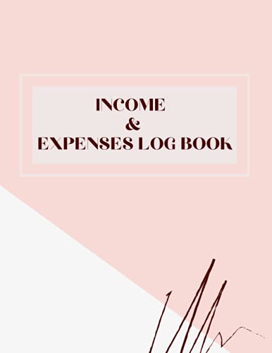 Income and Expenses Log Book: Bookkeeping Record Book | Accounting Ledger Book for Small Businesses or Personal Budgeting