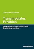 Transmediales Erzählen: Narrative Gestaltung in Literatur, Film, Graphic Novel und Game