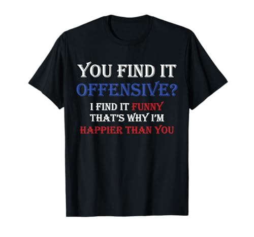 You Find It Offensive? I Find It Funny Redneck Country T-Shirt