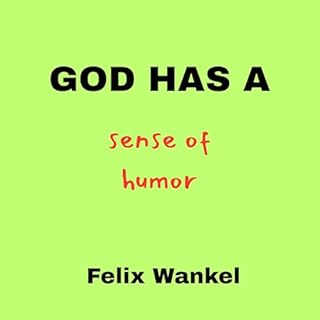 God Has a Sense of Humor Audiobook By Felix Wankel cover art