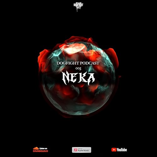 Dogfight Podcast #005 - NEKA