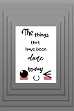  The things that have been done today: Draw and Write the things that have been done today Journal: For write The things that have been done today ... today (Journals for Kids or a person)